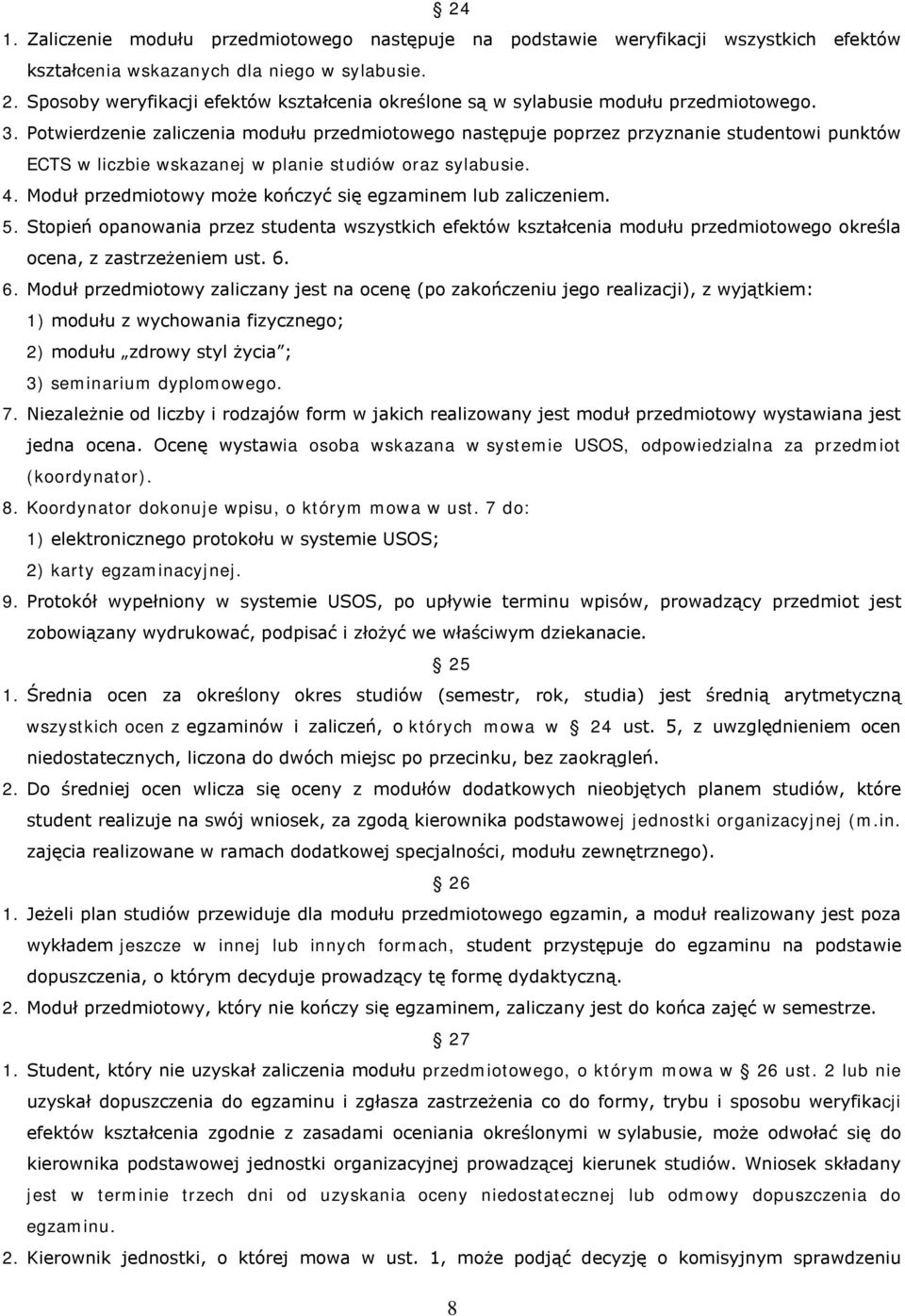 Potwierdzenie zaliczenia modułu przedmiotowego następuje poprzez przyznanie studentowi punktów ECTS w liczbie wskazanej w planie studiów oraz sylabusie. 4.