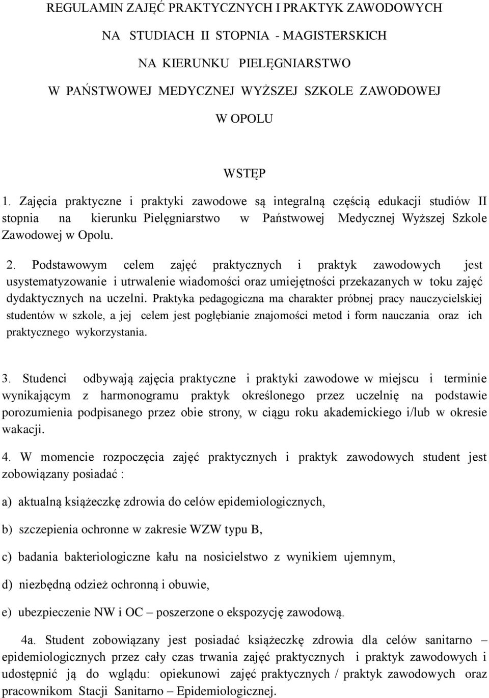 Podstawowym celem zajęć praktycznych i praktyk zawodowych jest usystematyzowanie i utrwalenie wiadomości oraz umiejętności przekazanych w toku zajęć dydaktycznych na uczelni.