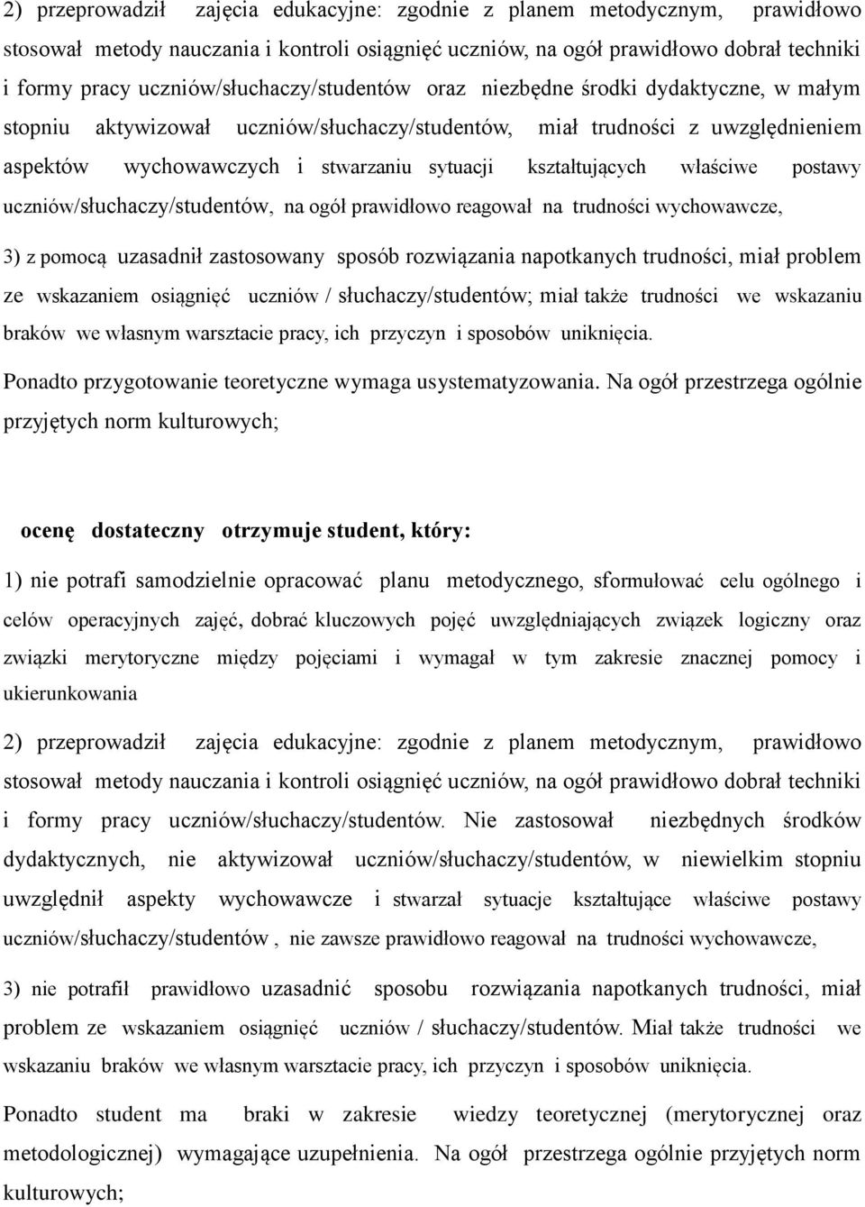 kształtujących właściwe postawy uczniów/słuchaczy/studentów, na ogół prawidłowo reagował na trudności wychowawcze, 3) z pomocą uzasadnił zastosowany sposób rozwiązania napotkanych trudności, miał