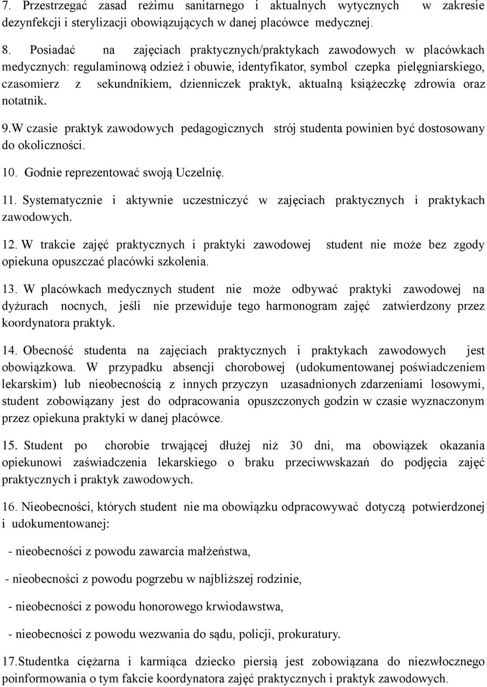 praktyk, aktualną książeczkę zdrowia oraz notatnik. 9.W czasie praktyk zawodowych pedagogicznych strój studenta powinien być dostosowany do okoliczności. 10. Godnie reprezentować swoją Uczelnię. 11.