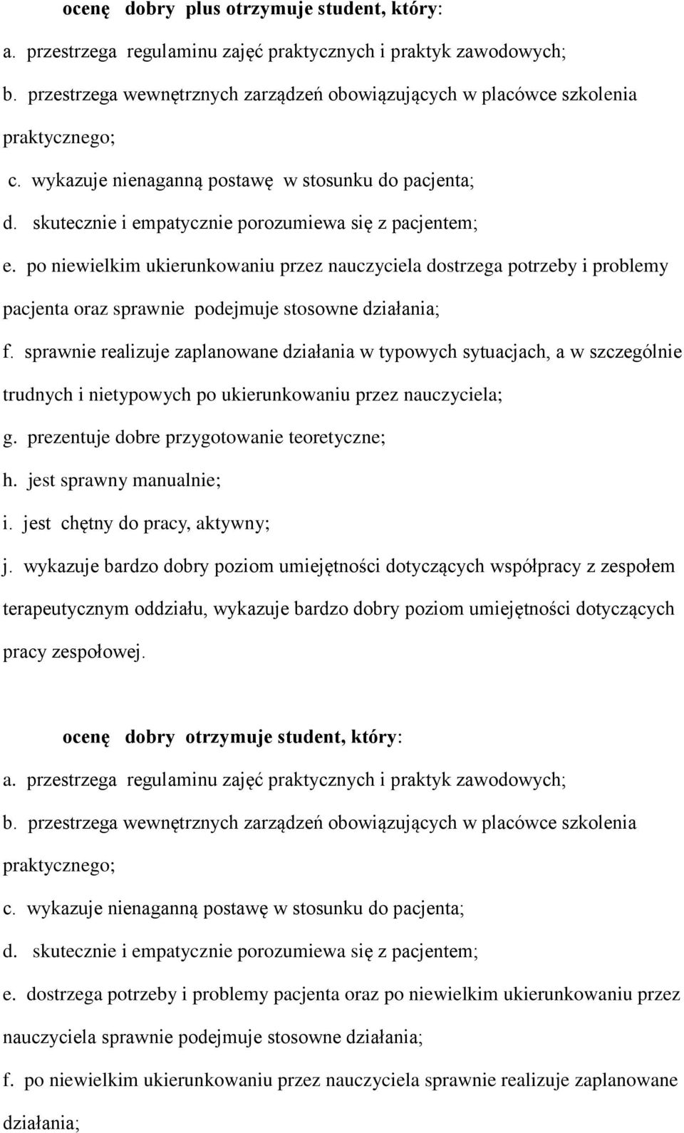 po niewielkim ukierunkowaniu przez nauczyciela dostrzega potrzeby i problemy pacjenta oraz sprawnie podejmuje stosowne działania; f.