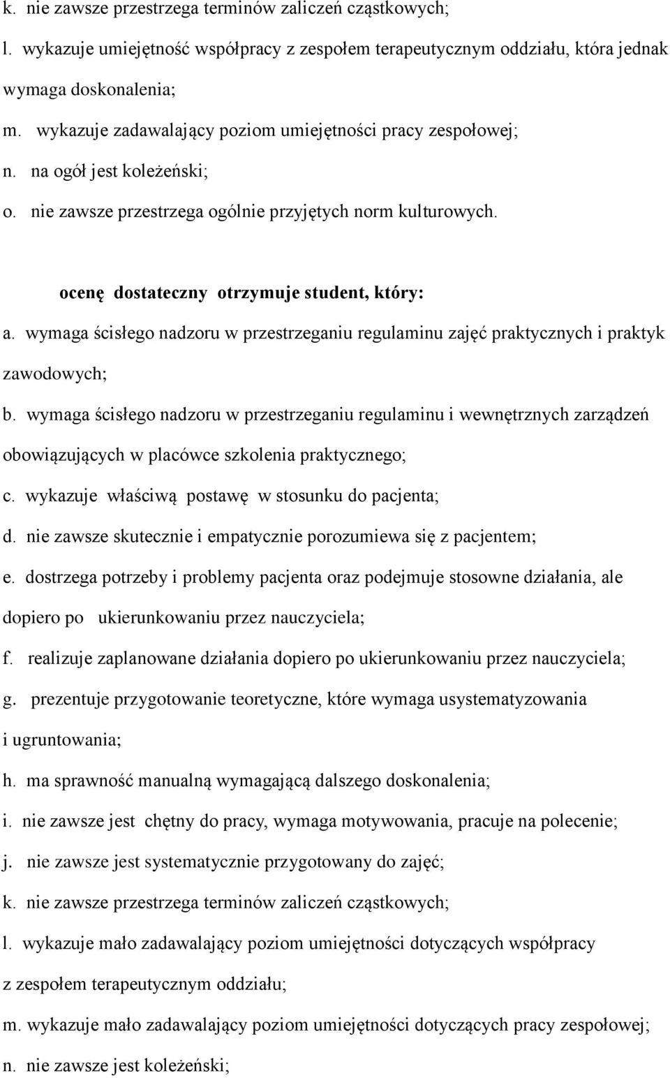 wymaga ścisłego nadzoru w przestrzeganiu regulaminu zajęć praktycznych i praktyk zawodowych; b.