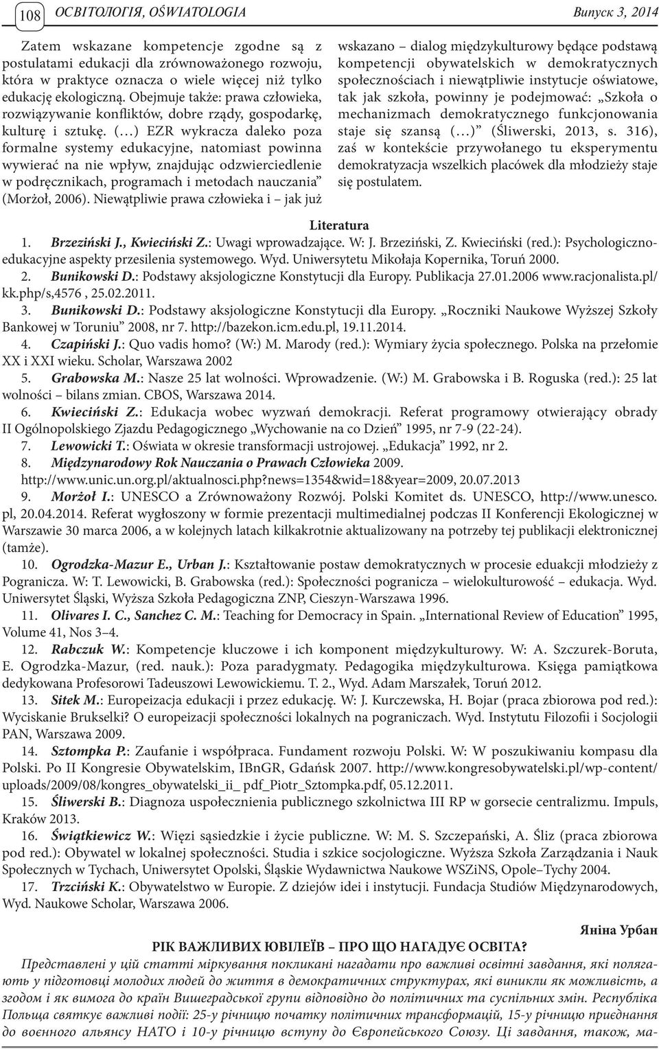 ( ) EZR wykracza daleko poza formalne systemy edukacyjne, natomiast powinna wywierać na nie wpływ, znajdując odzwierciedlenie w podręcznikach, programach i metodach nauczania (Morżoł, 2006).