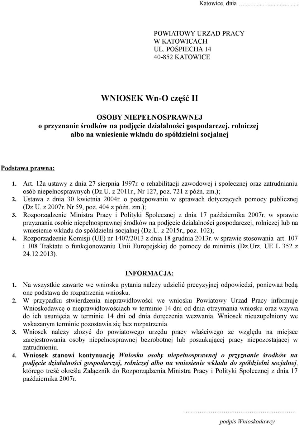 Podstawa prawna: 1. Art. 12a ustawy z dnia 27 sierpnia 1997r. o rehabilitacji zawodowej i społecznej oraz zatrudnianiu osób niepełnosprawnych (Dz.U. z 2011r., Nr 127, poz. 721 z późn. zm.); 2.