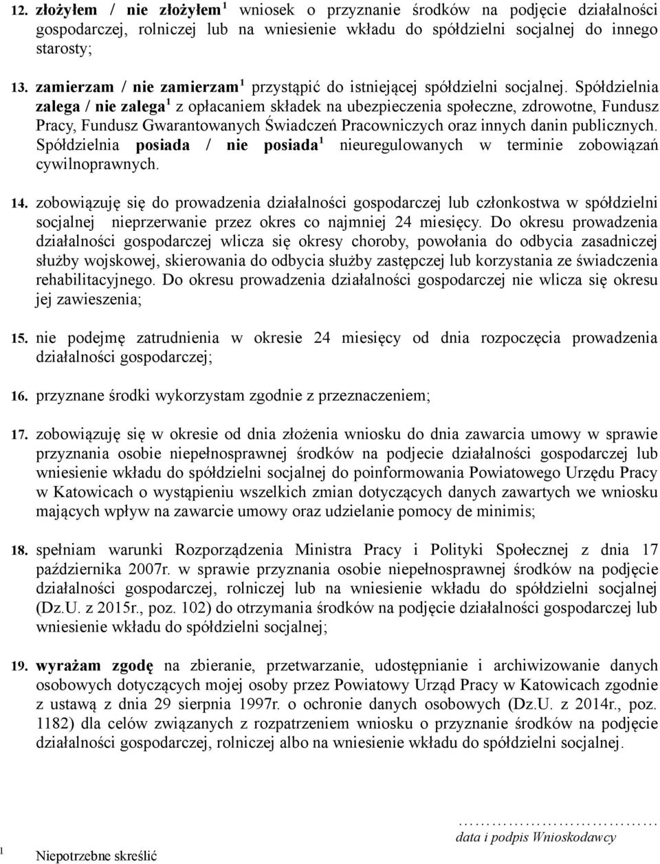 Spółdzielnia zalega / nie zalega 1 z opłacaniem składek na ubezpieczenia społeczne, zdrowotne, Fundusz Pracy, Fundusz Gwarantowanych Świadczeń Pracowniczych oraz innych danin publicznych.