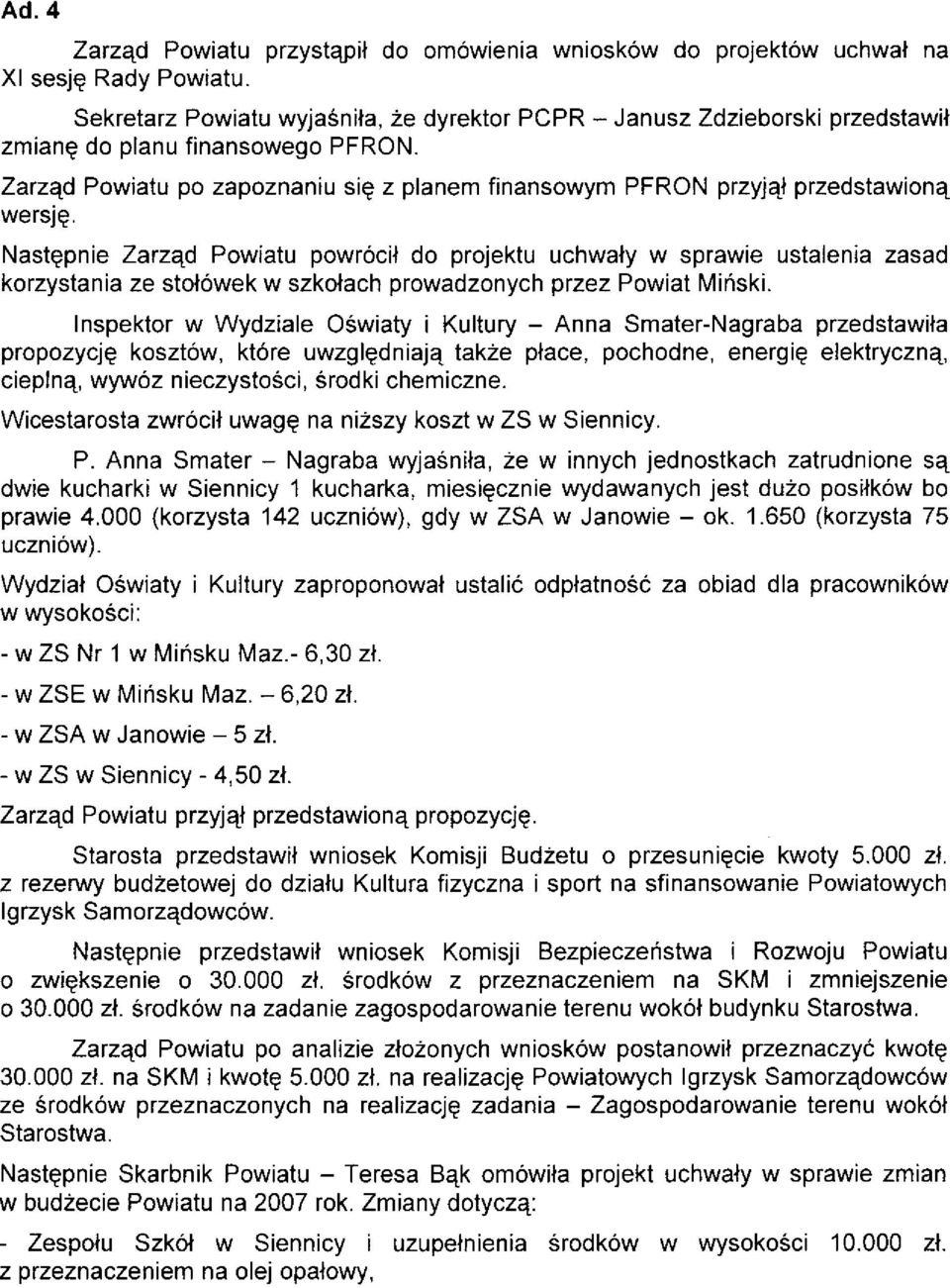 Zarzqd Powiatu po zapoznaniu sig z planem finansowym PFRON przyj4l przedstawion4 wersje.