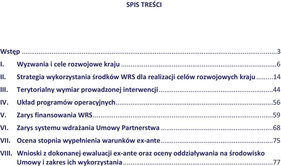 Terytorialny wymiar prowadzonej interwencji...44 IV. Układ programów operacyjnych...56 V. Zarys finansowania WRS...59 VI.