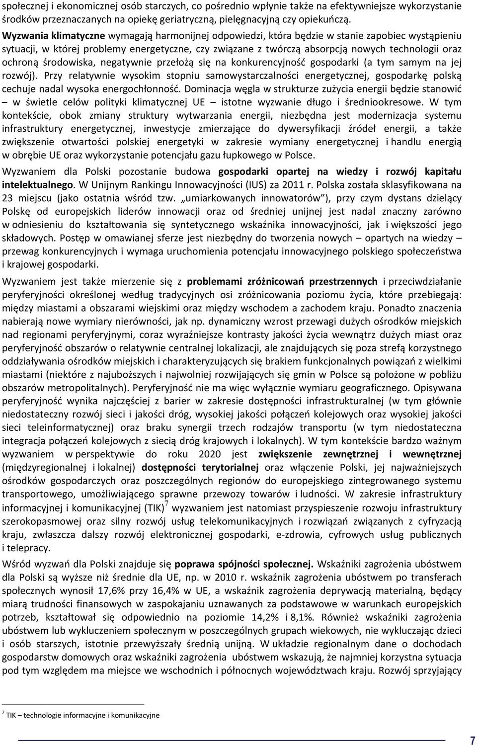 ochroną środowiska, negatywnie przełożą się na konkurencyjność gospodarki (a tym samym na jej rozwój).