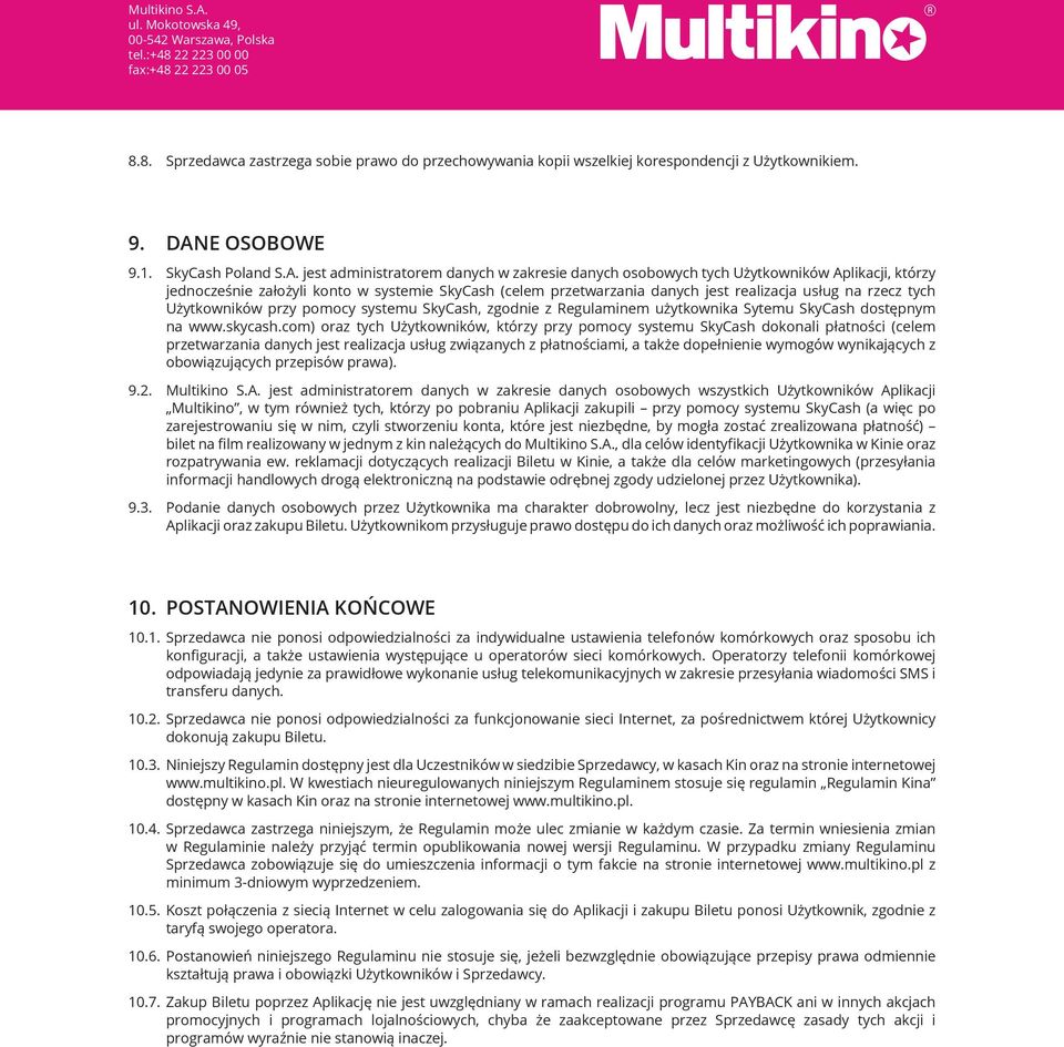 jest administratorem danych w zakresie danych osobowych tych Użytkowników Aplikacji, którzy jednocześnie założyli konto w systemie SkyCash (celem przetwarzania danych jest realizacja usług na rzecz