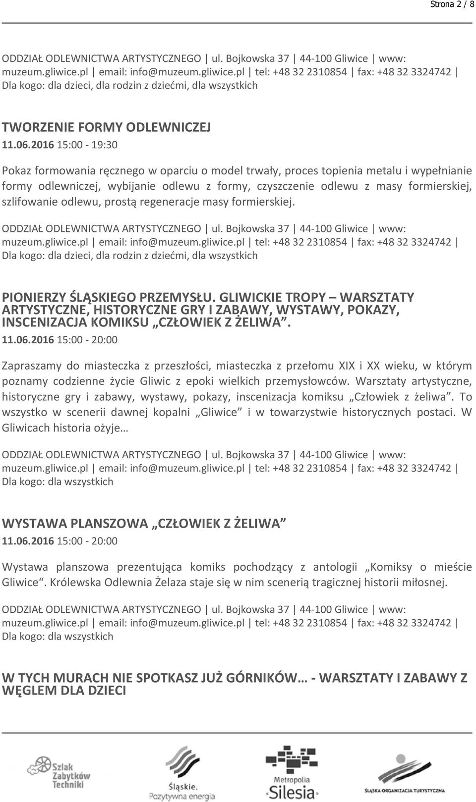 szlifowanie odlewu, prostą regeneracje masy formierskiej. Dla kogo: dla dzieci, dla rodzin z dziećmi, dla wszystkich PIONIERZY ŚLĄSKIEGO PRZEMYSŁU.