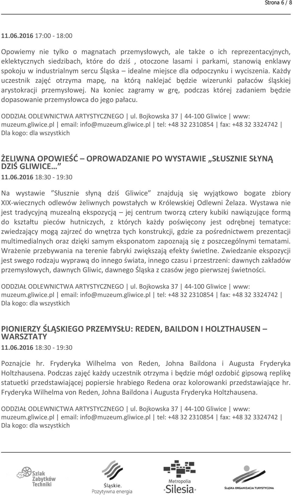 industrialnym sercu Śląska idealne miejsce dla odpoczynku i wyciszenia. Każdy uczestnik zajęć otrzyma mapę, na którą naklejać będzie wizerunki pałaców śląskiej arystokracji przemysłowej.