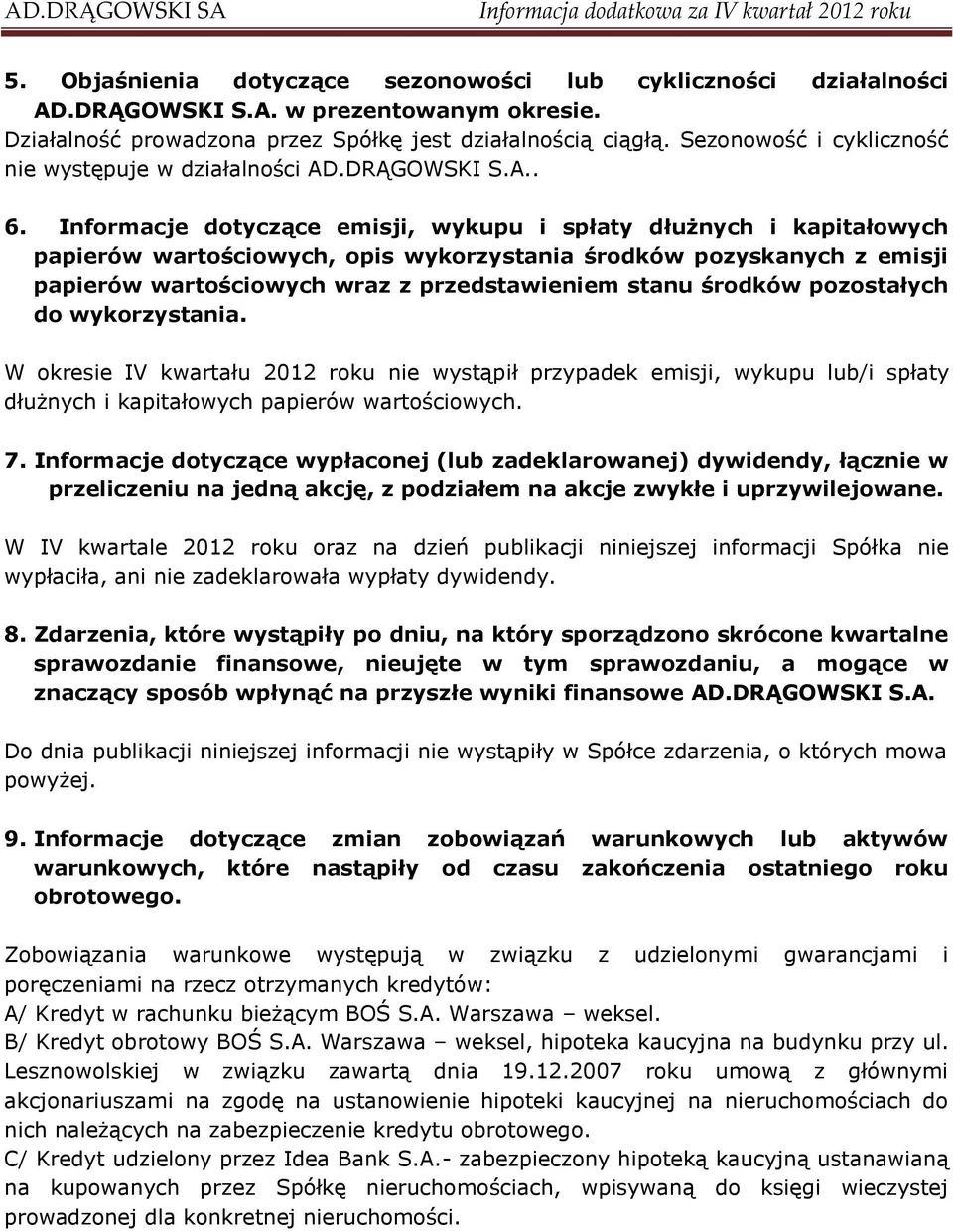 Informacje dotyczące emisji, wykupu i spłaty dłużnych i kapitałowych papierów wartościowych, opis wykorzystania środków pozyskanych z emisji papierów wartościowych wraz z przedstawieniem stanu