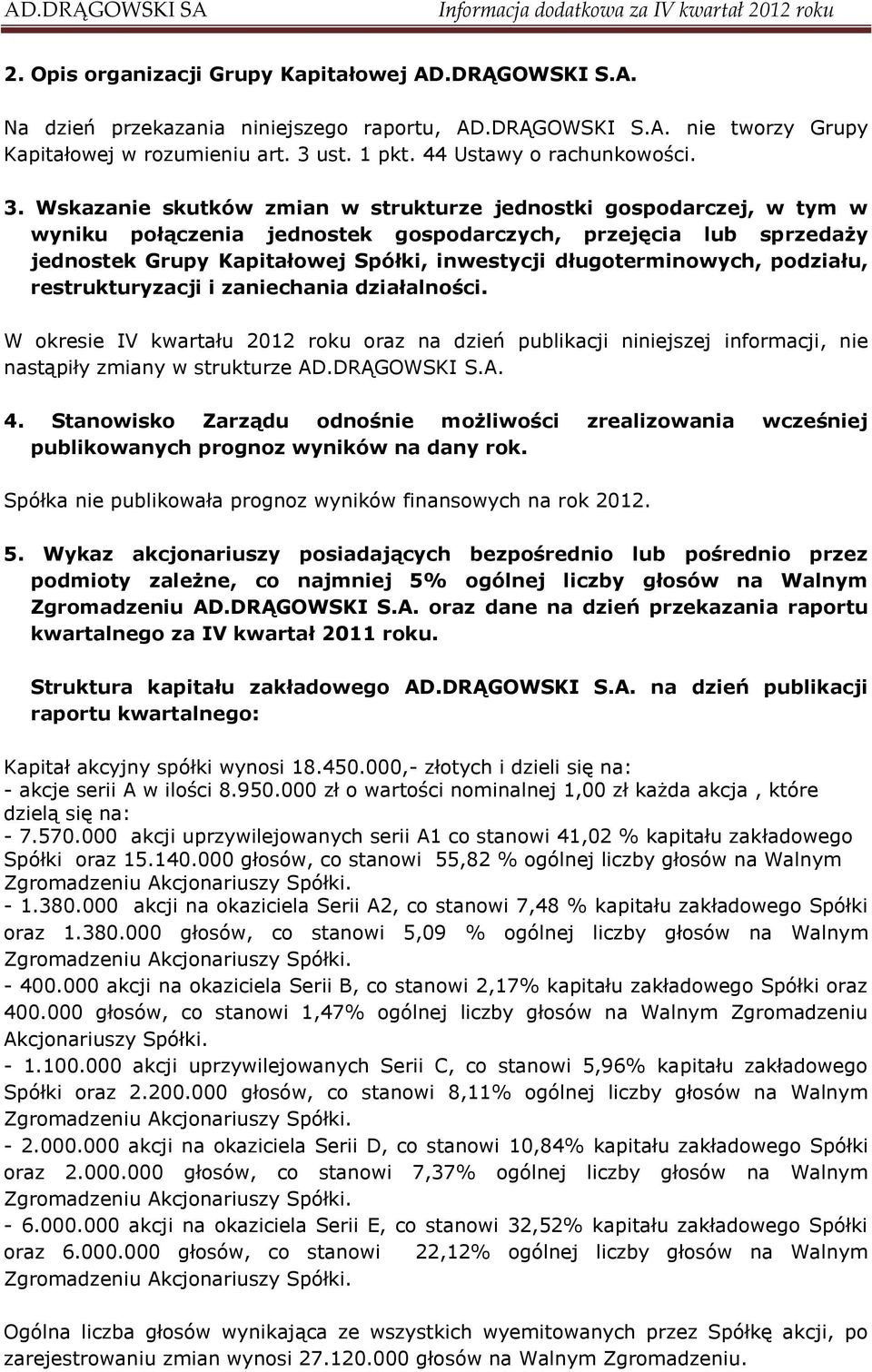 Wskazanie skutków zmian w strukturze jednostki gospodarczej, w tym w wyniku połączenia jednostek gospodarczych, przejęcia lub sprzedaży jednostek Grupy Kapitałowej Spółki, inwestycji