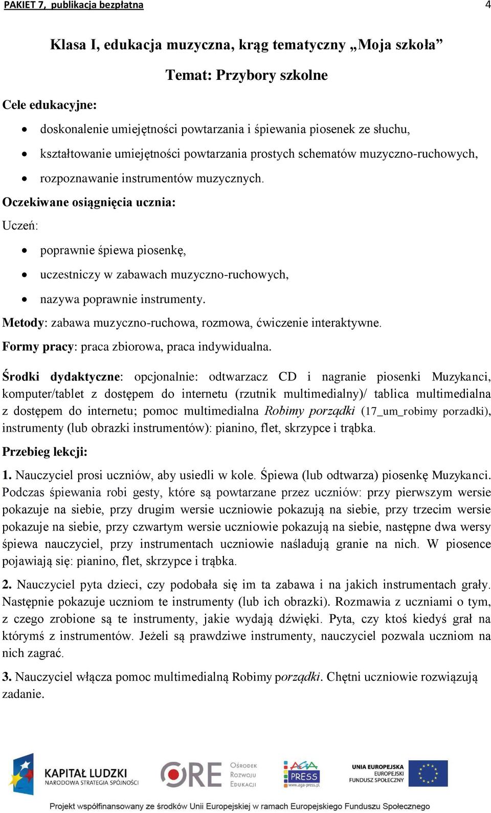 poprawnie śpiewa piosenkę, uczestniczy w zabawach muzyczno-ruchowych, nazywa poprawnie instrumenty. Metody: zabawa muzyczno-ruchowa, rozmowa, ćwiczenie interaktywne.