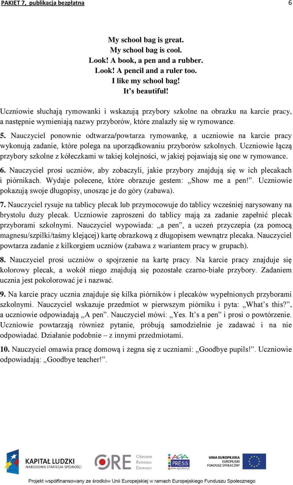 Nauczyciel ponownie odtwarza/powtarza rymowankę, a uczniowie na karcie pracy wykonują zadanie, które polega na uporządkowaniu przyborów szkolnych.