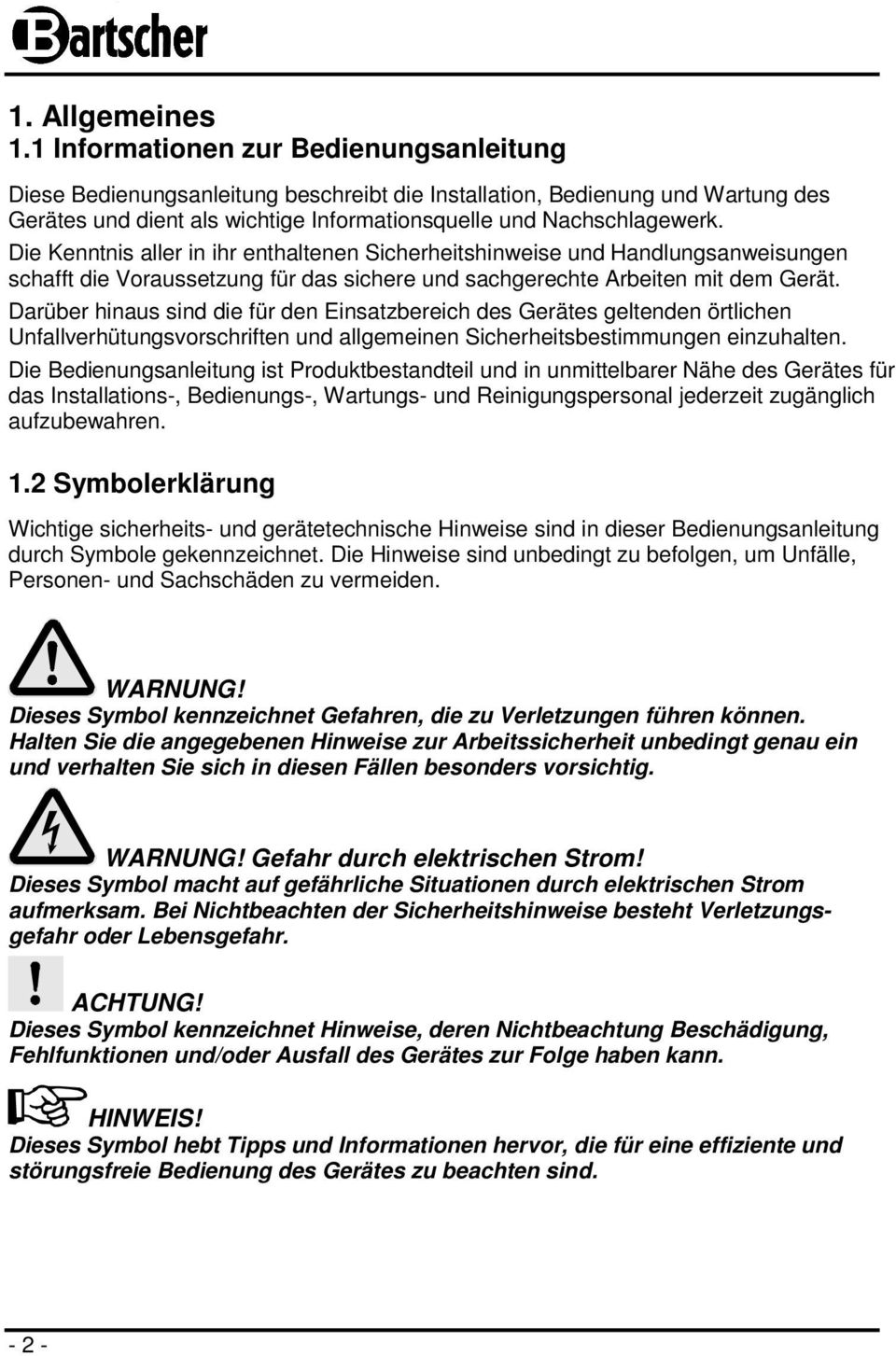 Die Kenntnis aller in ihr enthaltenen Sicherheitshinweise und Handlungsanweisungen schafft die Voraussetzung für das sichere und sachgerechte Arbeiten mit dem Gerät.