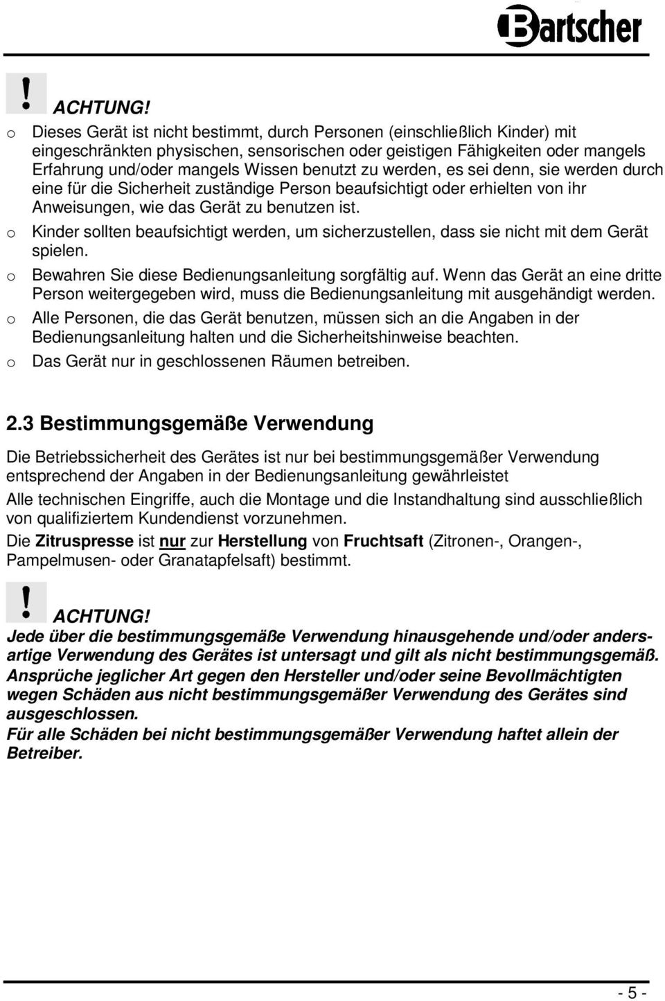 benutzt zu werden, es sei denn, sie werden durch eine für die Sicherheit zuständige Person beaufsichtigt oder erhielten von ihr Anweisungen, wie das Gerät zu benutzen ist.