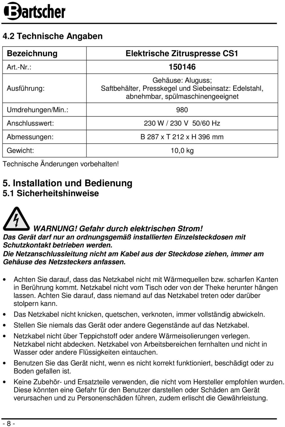 : 980 Anschlusswert: Abmessungen: Gewicht: Technische Änderungen vorbehalten! 230 W / 230 V 50/60 Hz B 287 x T 212 x H 396 mm 10,0 kg 5. Installation und Bedienung 5.1 Sicherheitshinweise WARNUNG!