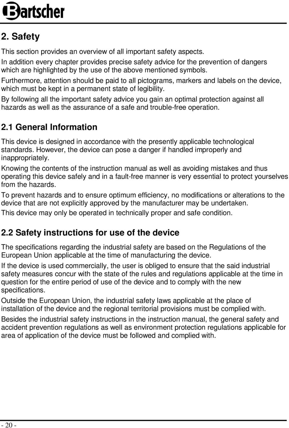 Furthermore, attention should be paid to all pictograms, markers and labels on the device, which must be kept in a permanent state of legibility.