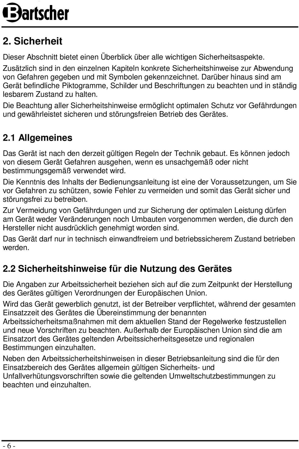 Darüber hinaus sind am Gerät befindliche Piktogramme, Schilder und Beschriftungen zu beachten und in ständig lesbarem Zustand zu halten.