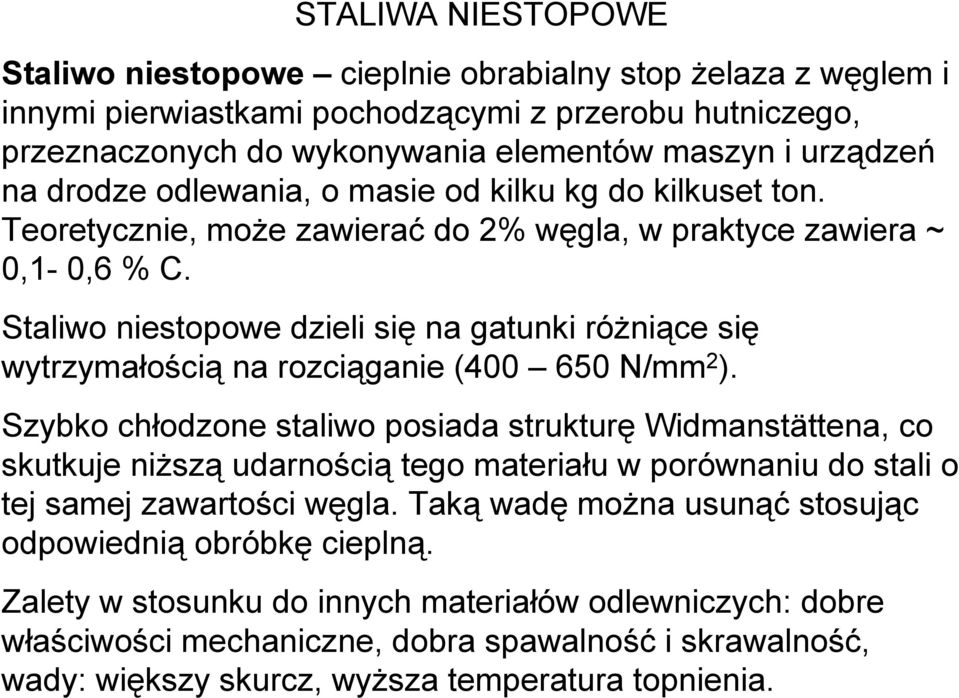 Staliwo niestopowe dzieli się na gatunki różniące się wytrzymałością na rozciąganie (400 650 N/mm 2 ).