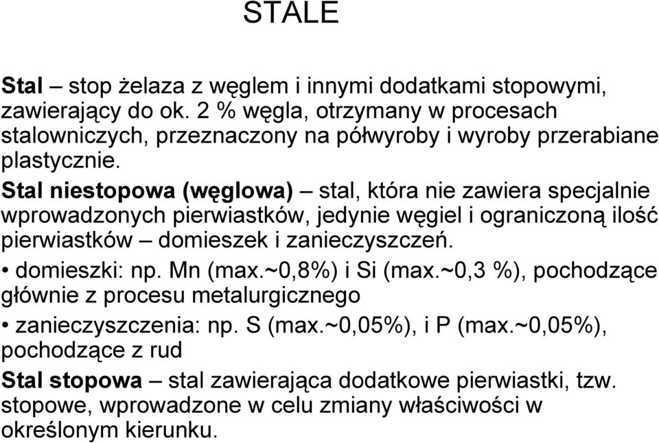 Stal niestopowa (węglowa) stal, która nie zawiera specjalnie wprowadzonych pierwiastków, jedynie węgiel i ograniczoną ilość pierwiastków domieszek i