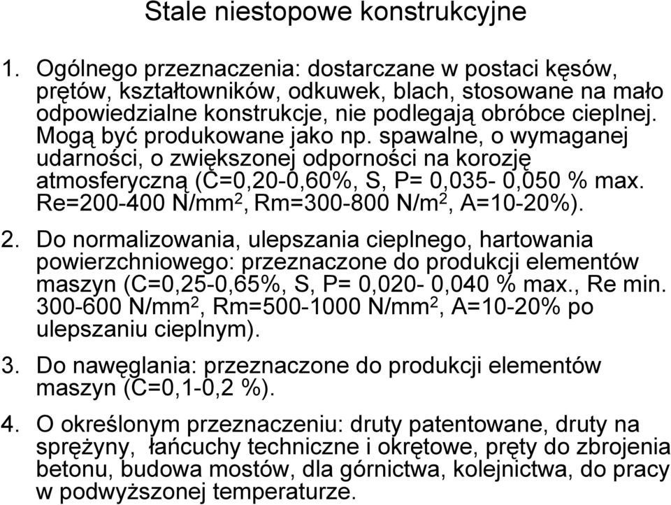 spawalne, o wymaganej udarności, o zwiększonej odporności na korozję atmosferyczną (C=0,20-0,60%, S, P= 0,035-0,050 % max. Re=200-400 N/mm 2,