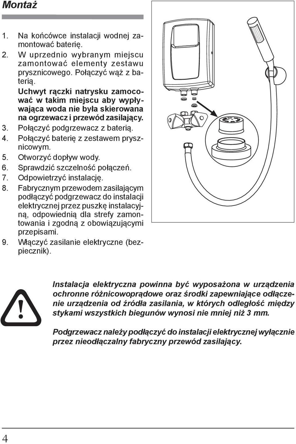 Połączyć ba te rię z zestawem prysznicowym. 5. Otworzyć dopływ wody. 6. Sprawdzić szczelność połączeń. 7. Odpowietrzyć instalację. 8.