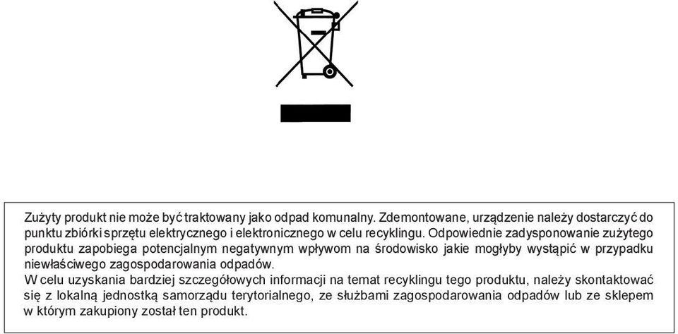 Odpowiednie zadysponowanie zużytego produktu zapobiega potencjalnym negatywnym wpływom na środowisko jakie mogłyby wystąpić w przypadku niewłaściwego