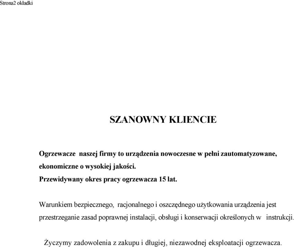 Warunkiem bezpiecznego, racjonalnego i oszczędnego użytkowania urządzenia jest przestrzeganie zasad