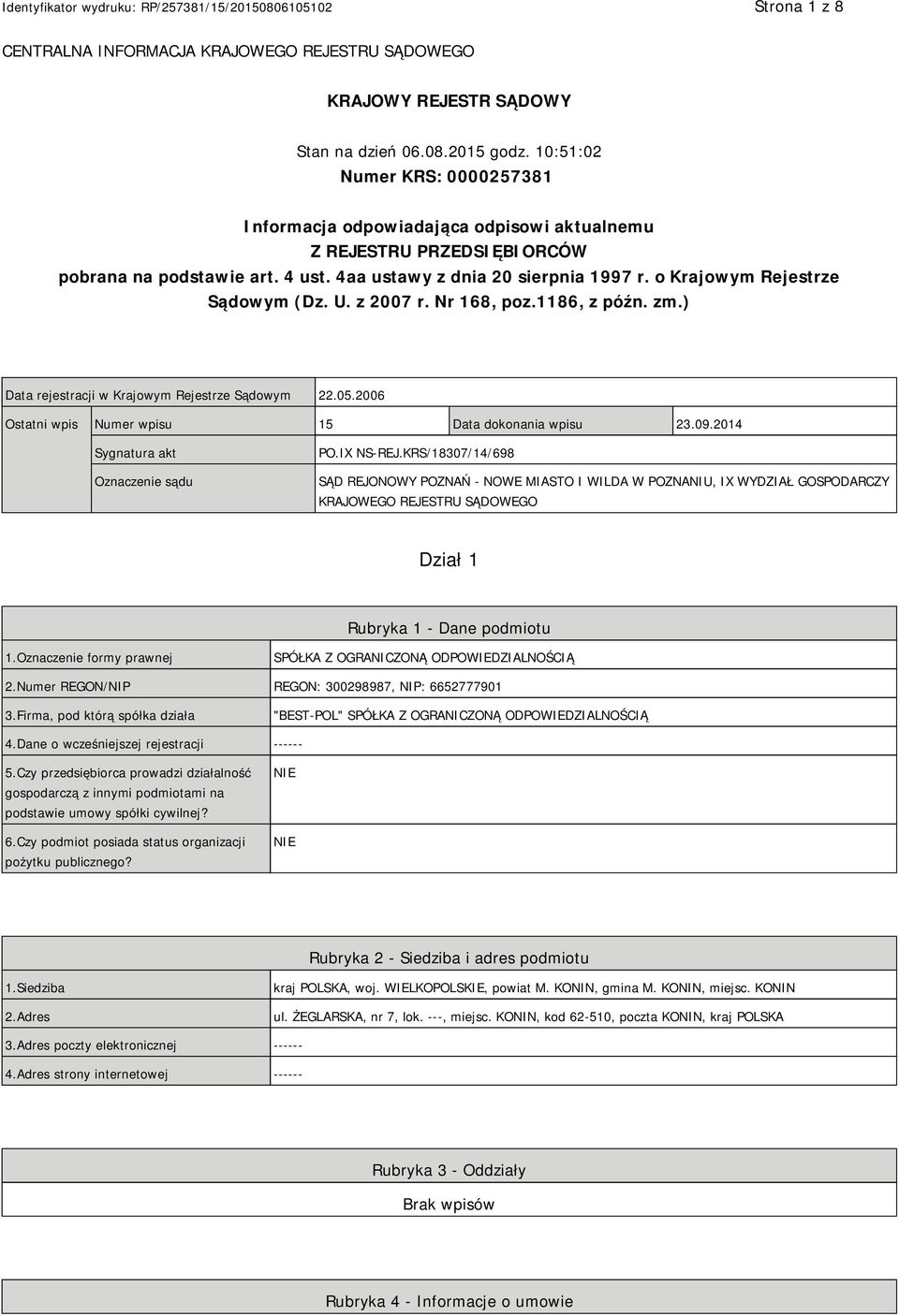 o Krajowym Rejestrze Sądowym (Dz. U. z 2007 r. Nr 168, poz.1186, z późn. zm.) Data rejestracji w Krajowym Rejestrze Sądowym 22.05.2006 Ostatni wpis Numer wpisu 15 Data dokonania wpisu 23.09.