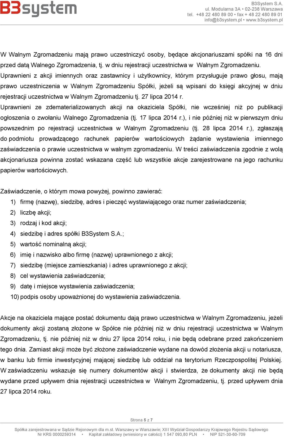 rejestracji uczestnictwa w Walnym Zgromadzeniu tj. 27 lipca 2014 r.