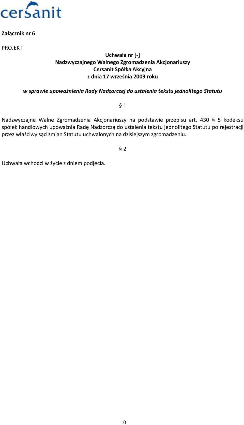 430 5 kodeksu spółek handlowych upoważnia Radę Nadzorczą do ustalenia tekstu jednolitego Statutu po