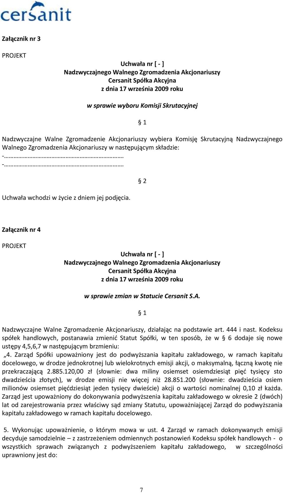 Nadzwyczajne Walne Zgromadzenie Akcjonariuszy, działając na podstawie art. 444 i nast.