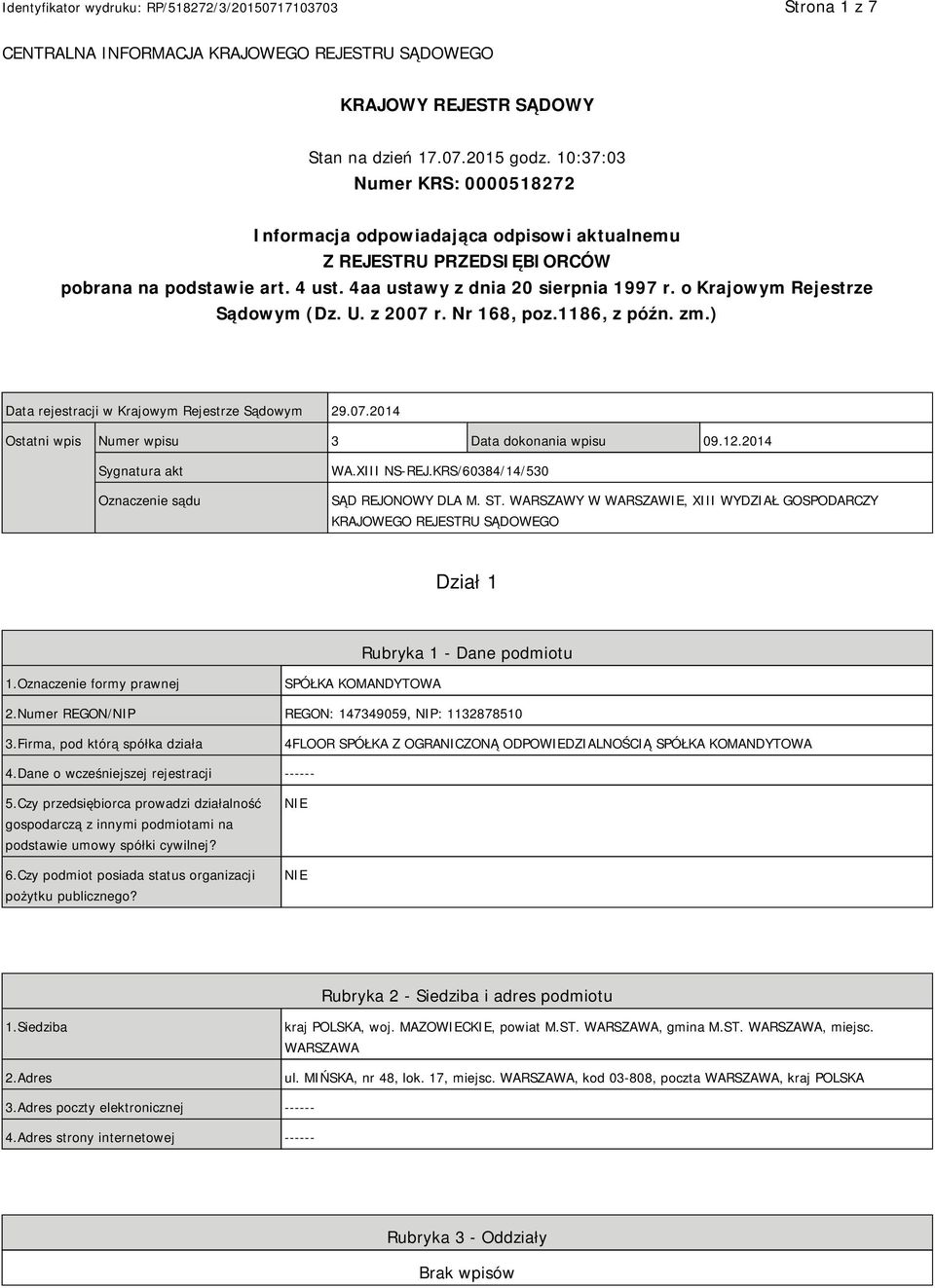 o Krajowym Rejestrze Sądowym (Dz. U. z 2007 r. Nr 168, poz.1186, z późn. zm.) Data rejestracji w Krajowym Rejestrze Sądowym 29.07.2014 Ostatni wpis Numer wpisu 3 Data dokonania wpisu 09.12.