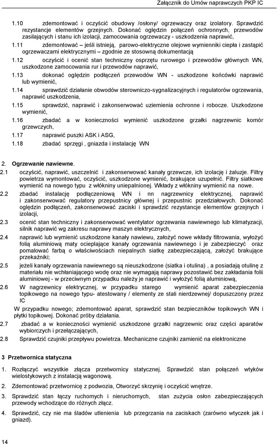 11 zdemontować jeśli istnieją, parowo-elektryczne olejowe wymienniki ciepła i zastąpić ogrzewaczami elektrycznymi zgodnie ze stosowną dokumentacją 1.