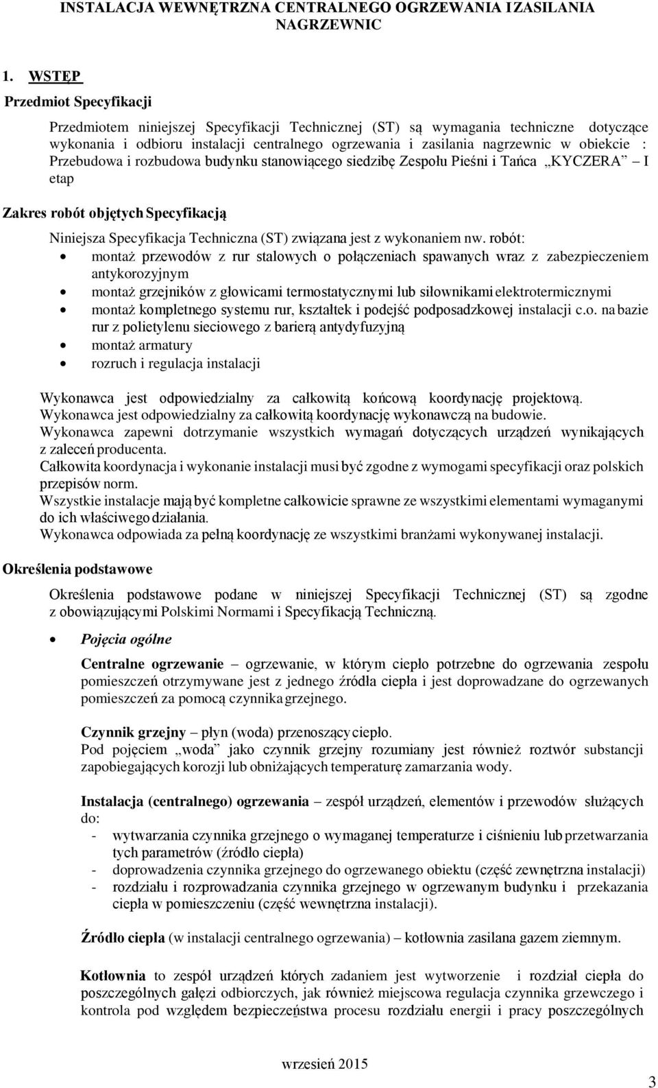 obiekcie : Przebudowa i rozbudowa budynku stanowiącego siedzibę Zespołu Pieśni i Tańca KYCZERA I etap Zakres robót objętych Specyfikacją Niniejsza Specyfikacja Techniczna (ST) związana jest z