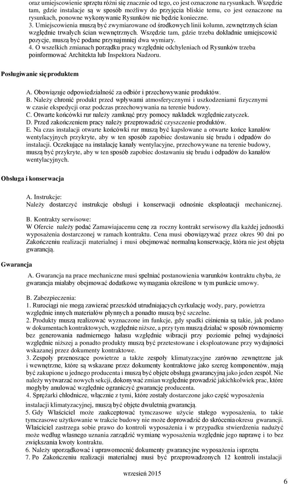 Umiejscowienia muszą być zwymiarowane od środkowych linii kolumn, zewnętrznych ścian względnie trwałych ścian wewnętrznych.