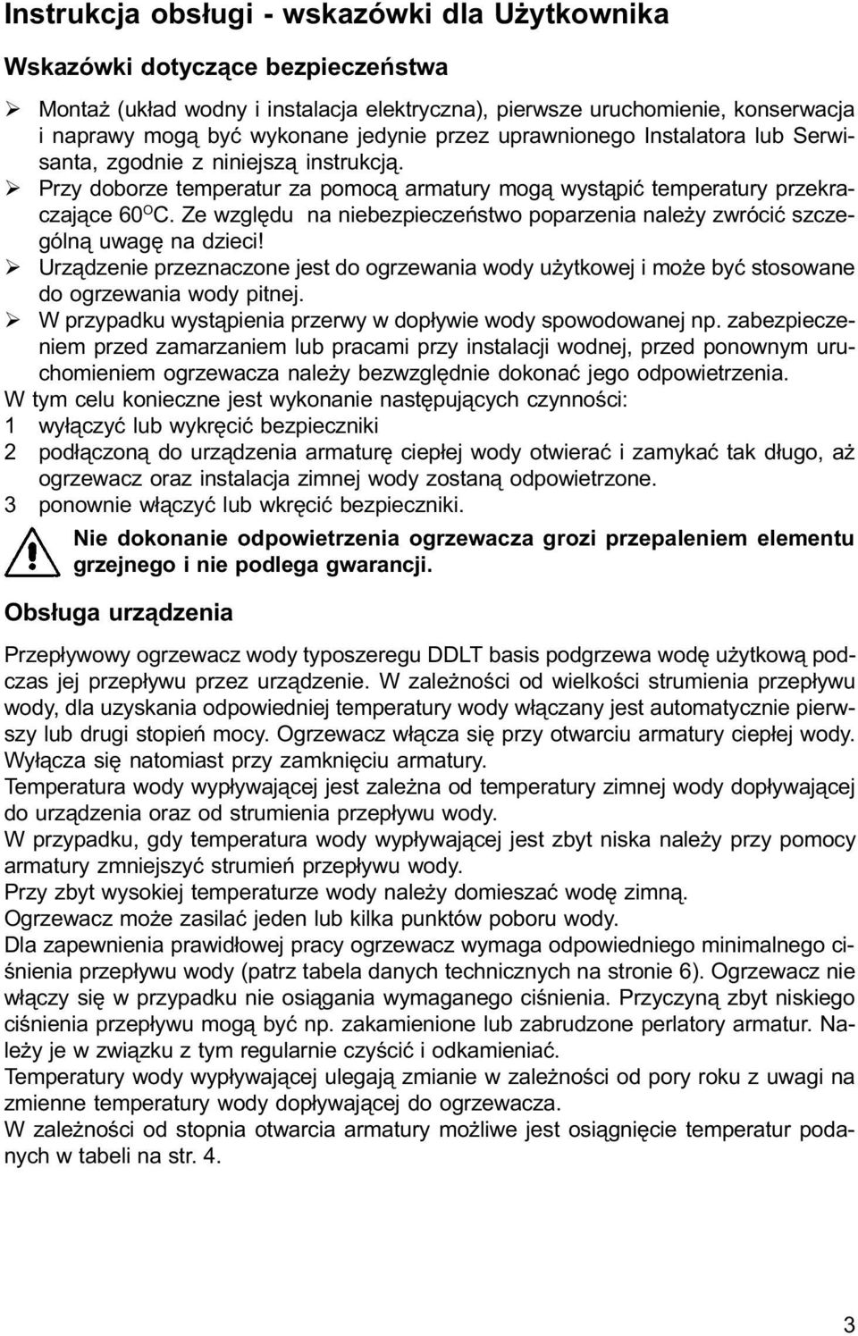 Ze wzglêdu na niebezpieczeñstwo poparzenia nale y zwróciæ szczególn¹ uwagê na dzieci! Urz¹dzenie przeznaczone jest do ogrzewania wody u ytkowej i mo e byæ stosowane do ogrzewania wody pitnej.