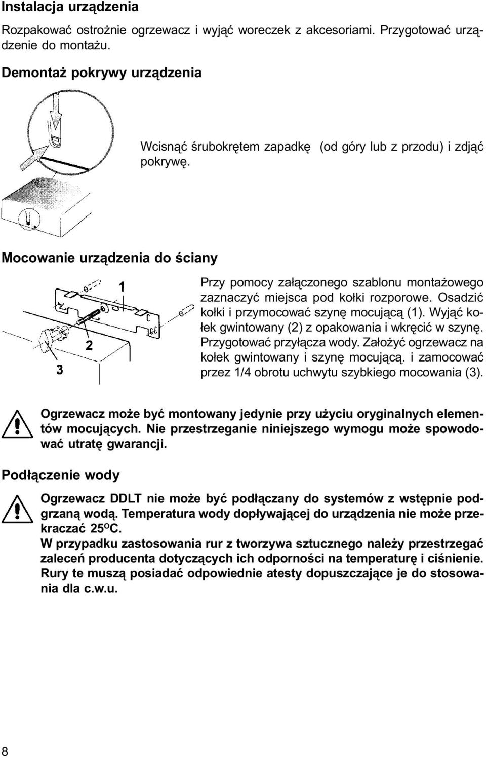 Mocowanie urz¹dzenia do œciany Przy pomocy za³¹czonego szablonu monta owego zaznaczyæ miejsca pod ko³ki rozporowe. Osadziæ ko³ki i przymocowaæ szynê mocuj¹c¹ (1).