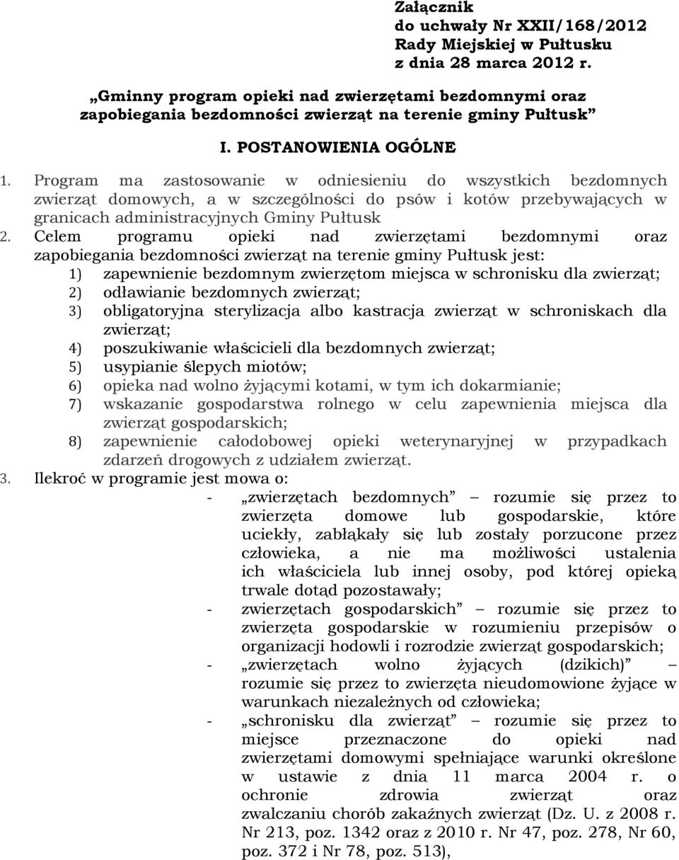 Program ma zastosowanie w odniesieniu do wszystkich bezdomnych zwierząt domowych, a w szczególności do psów i kotów przebywających w granicach administracyjnych Gminy Pułtusk 2.