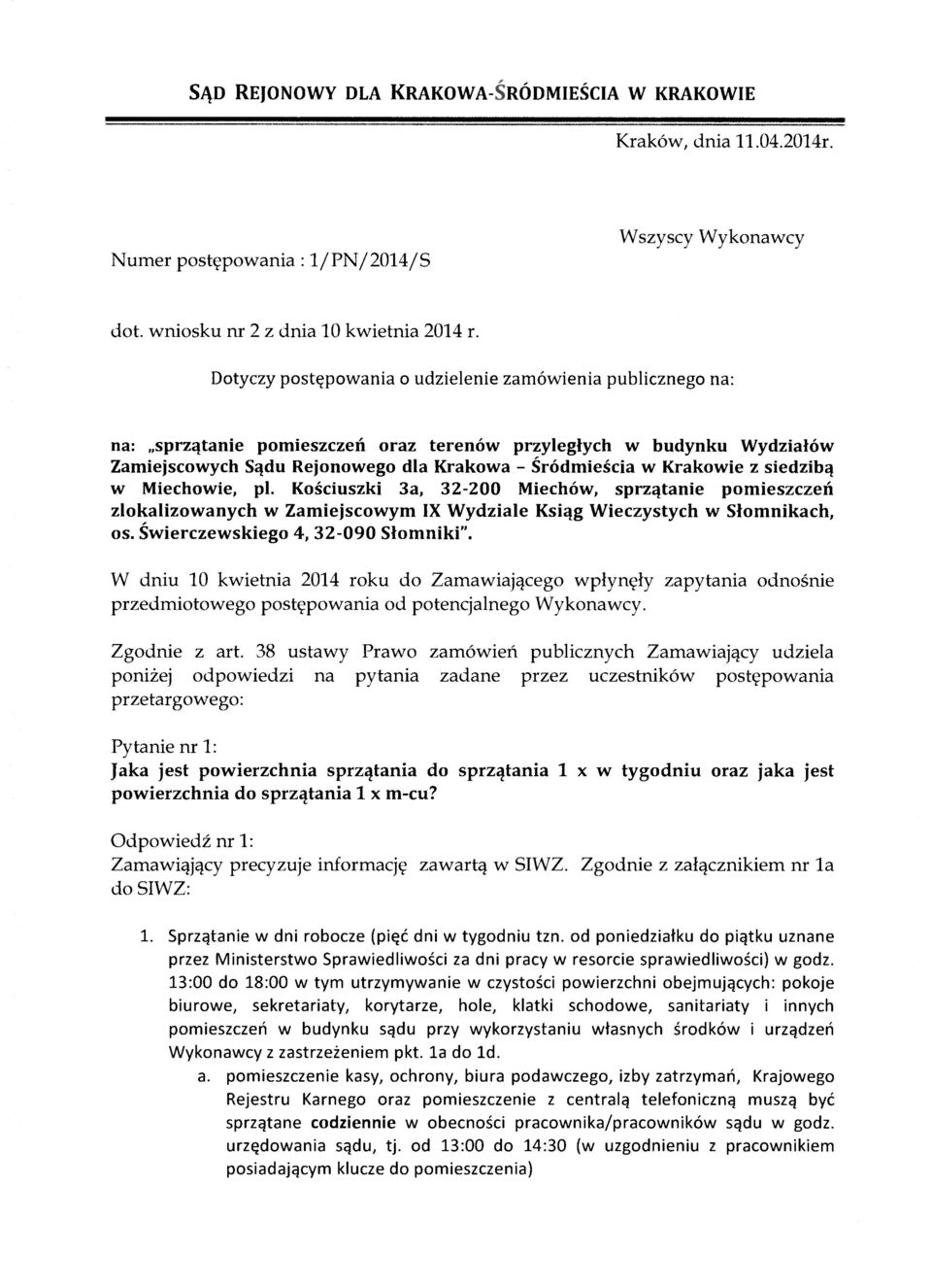 m-cu? Odpowiedź nr 1: Zamawiąjący precyzuje informację zawartą w SIWZ. Zgodnie z załącznikiem nr la do SIWZ: 1. Sprzątanie w dni robocze (pięć dni w tygodniu tzn.