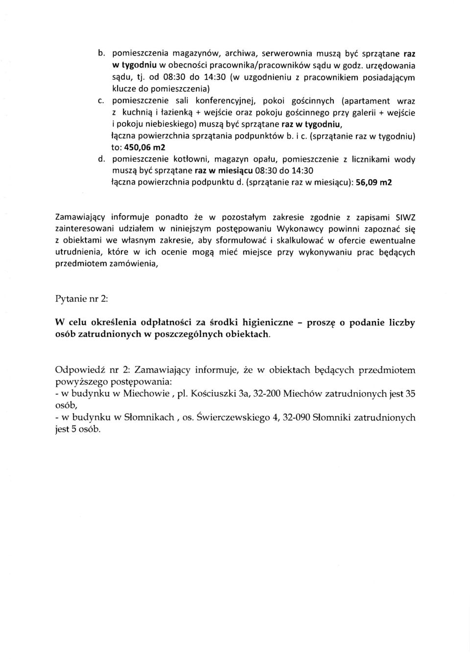 pomieszczenie sali konferencyjnej, pokoi gościnnych (apartament wraz z kuchnią i łazienką + wejście oraz pokoju gościnnego przy galerii + wejście i pokoju niebieskiego) muszą być sprzątane raz w