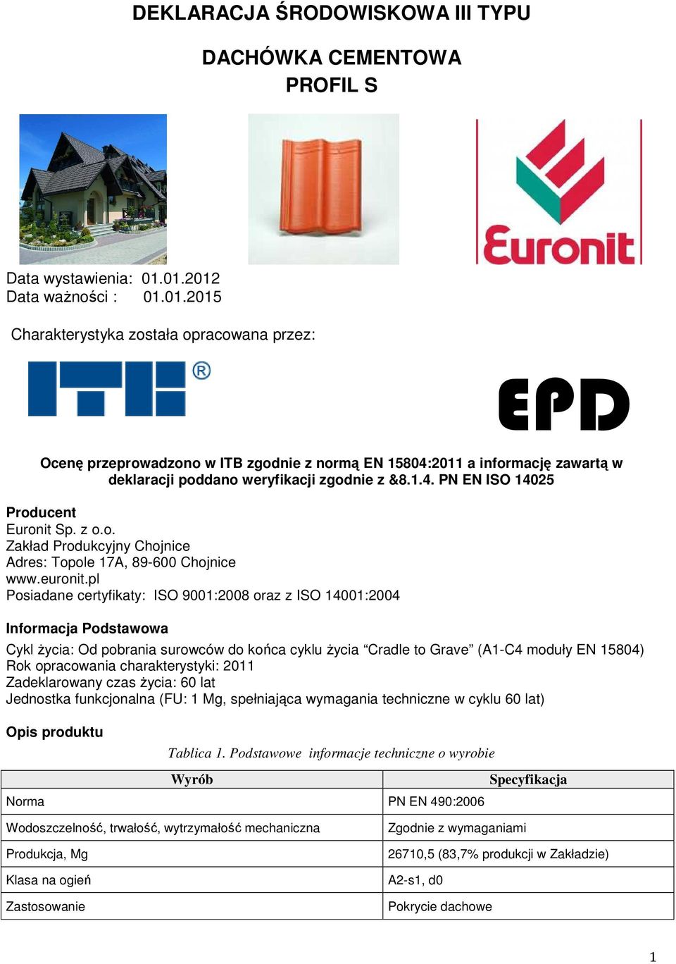 1.4. PN EN ISO 14025 Producent Euronit Sp. z o.o. Zakład Produkcyjny Chojnice Adres: Topole 17A, 89-600 Chojnice www.euronit.