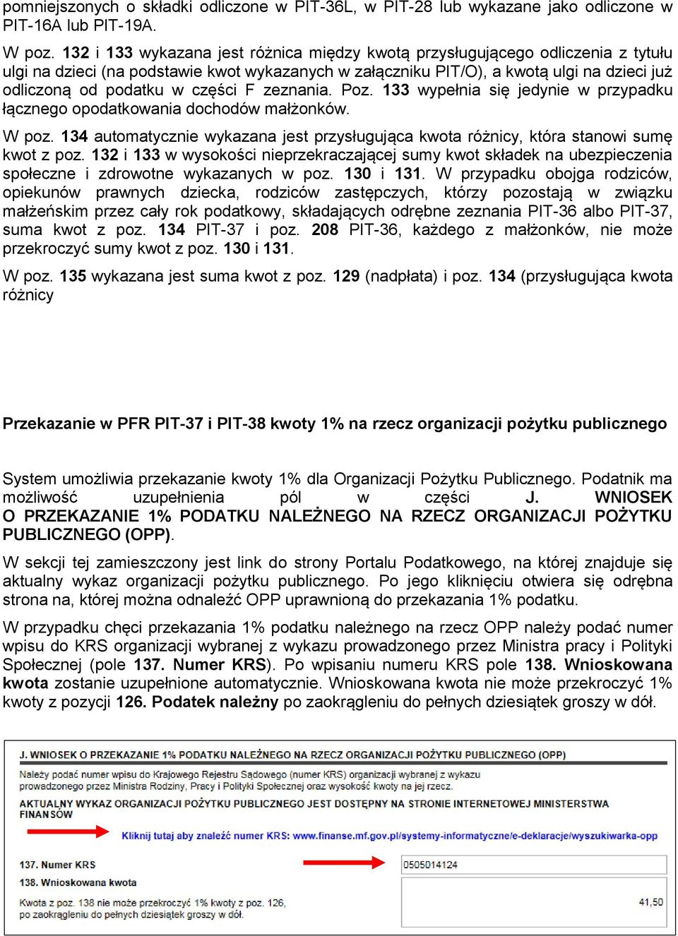 części F zeznania. Poz. 133 wypełnia się jedynie w przypadku łącznego opodatkowania dochodów małżonków. W poz.