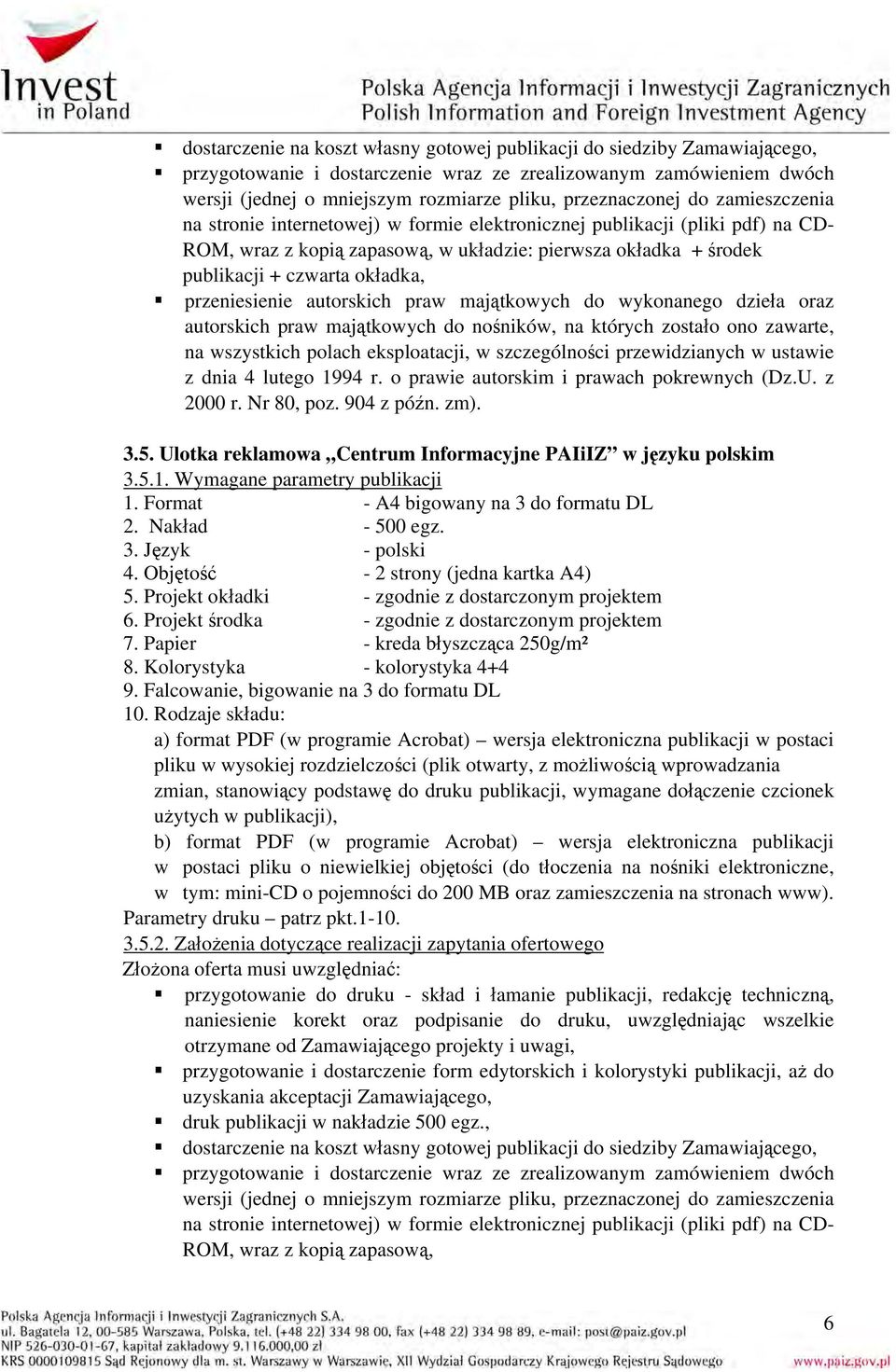 Objętość - 2 strony (jedna kartka A4) 5. Projekt okładki - zgodnie z dostarczonym projektem 6. Projekt środka - zgodnie z dostarczonym projektem 7. Papier - kreda błyszcząca 250g/m² 8.