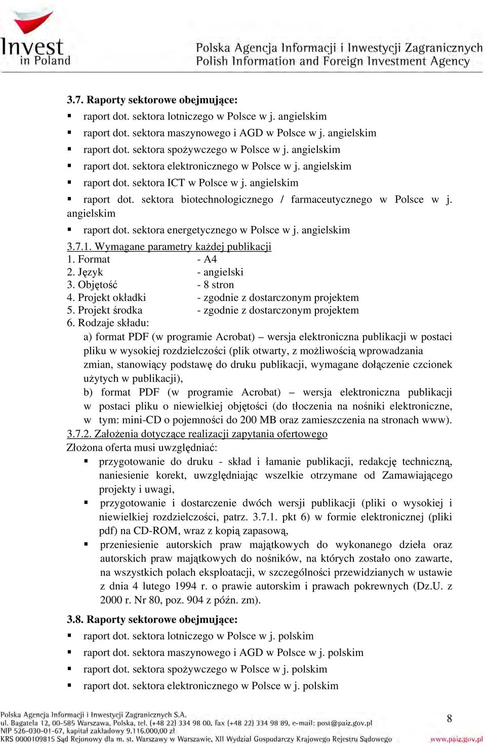 angielskim raport dot. sektora energetycznego w Polsce w j. angielskim 3.7.1. Wymagane parametry każdej publikacji 1. Format - A4 2. Język - angielski 3. Objętość - 8 stron 4.