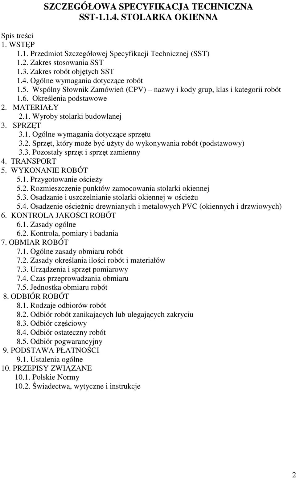 SPRZĘT 3.1. Ogólne wymagania dotyczące sprzętu 3.2. Sprzęt, który moŝe być uŝyty do wykonywania robót (podstawowy) 3.3. Pozostały sprzęt i sprzęt zamienny 4. TRANSPORT 5. WYKONANIE ROBÓT 5.1. Przygotowanie ościeŝy 5.