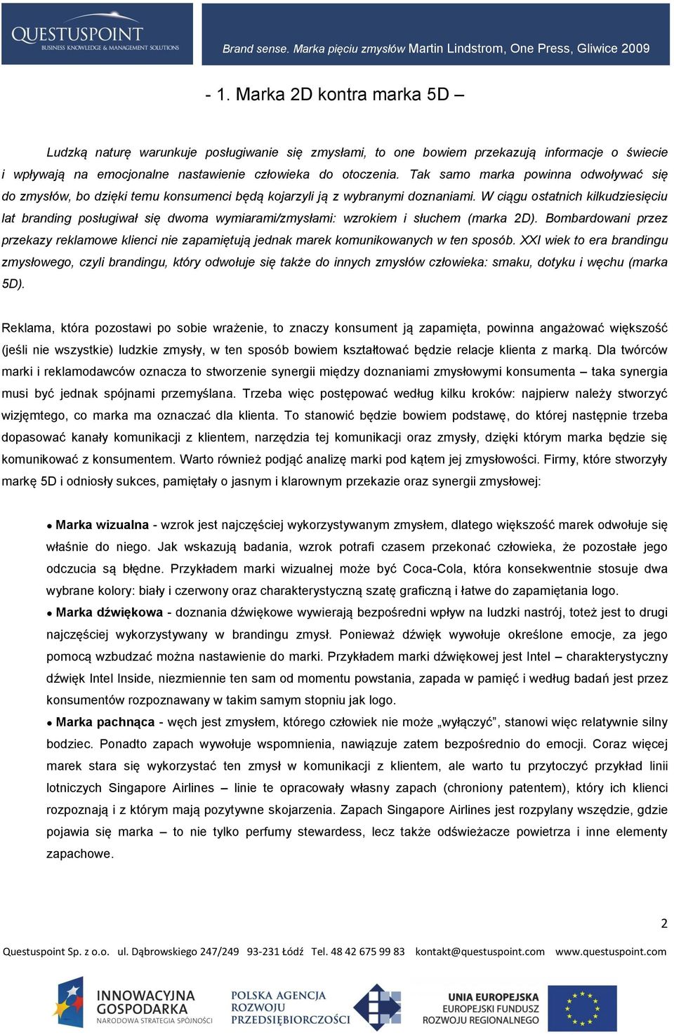 W ciągu ostatnich kilkudziesięciu lat branding posługiwał się dwoma wymiarami/zmysłami: wzrokiem i słuchem (marka 2D).