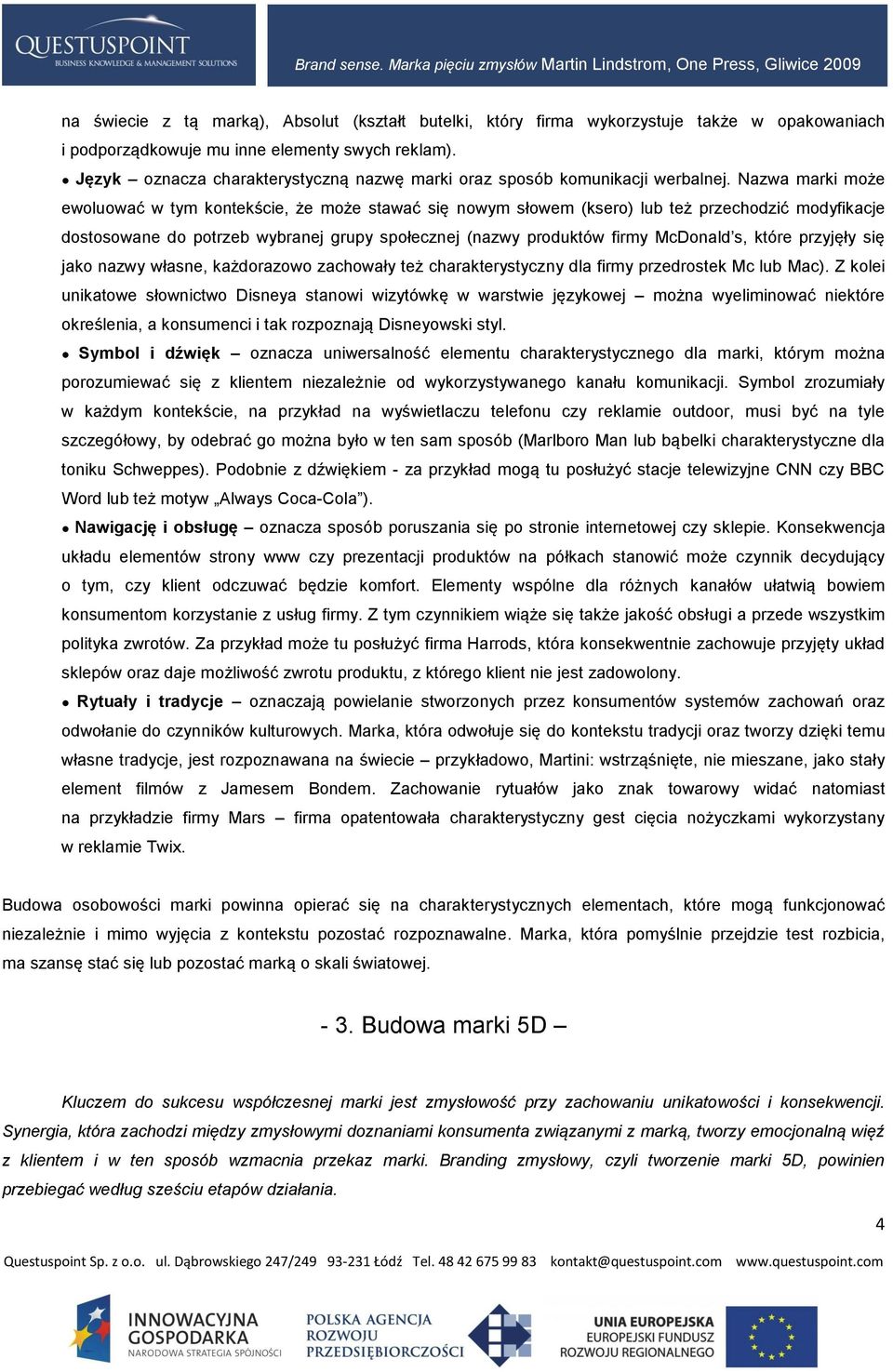 Nazwa marki może ewoluować w tym kontekście, że może stawać się nowym słowem (ksero) lub też przechodzić modyfikacje dostosowane do potrzeb wybranej grupy społecznej (nazwy produktów firmy McDonald